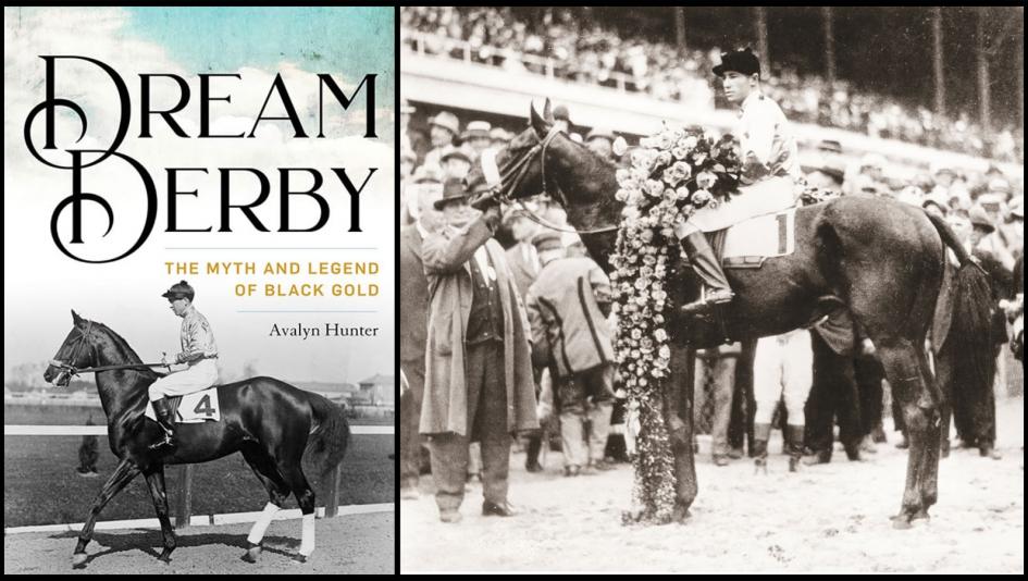Black Gold, Dream Derby: the Myth and Legend of Black Gold, Avalyn Hunter, 1924 Kentucky Derby Black Gold, Dream Derby: the Myth and Legend of Black Gold, Avalyn Hunter, 1924 Kentucky Derby