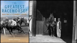 The Greatest Racehorse? Shrager’s Book Takes a Shot at an Age-Old Debate